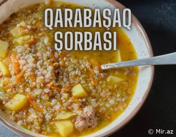 Soyuq Qış günlərinin isti yeməyi - Qarabaşaq şorbası Resepti