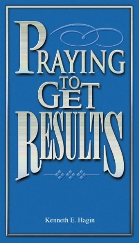 Kenneth E. Hagin "Praying To Get Results" PDF
