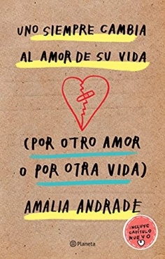Amalia Andrade "Uno siempre cambia al amor de su vida: Por otro amor o por otra vida" PDF