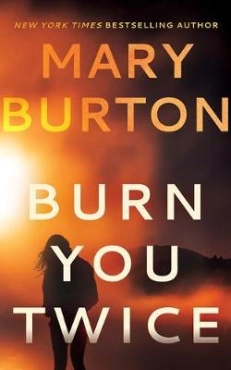 Mary Burton "Burn You Twice"
