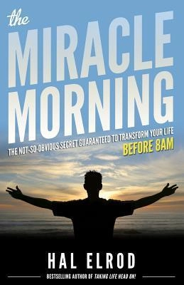 Hal Elrod "The Miracle Morning: The Not-So-Obvious Secret Guaranteed to Transform Your Life" PDF