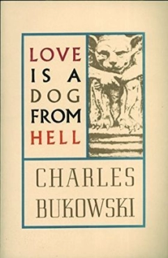 Charles Bukowski "Love Is A Dog From Hell" PDF