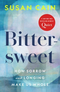 Susan Cain "Bittersweet: How Sorrow And Longing Make Us Whole" PDF