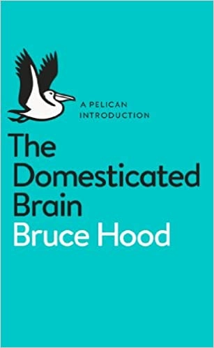 Bruce Hood "A Pelican Introduction the Domesticated Brain" EPUB
