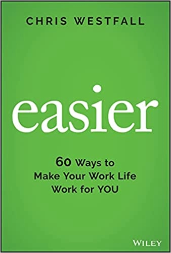 Chris Westfall "Easier: 60 Ways to Make Your Work Life Work for You" EPUB