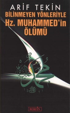 Arif Tekin "Bilinmeyen Yönleriyle Hz.Muhammed'in Ölümü" PDF