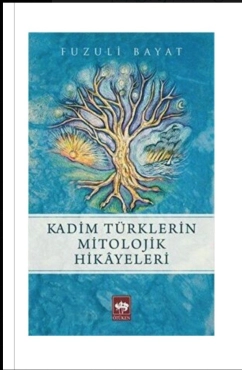 Prof. Dr. Fuzuli Bayat "Kadim Türklerin Mitolojik Hikâyeleri" PDF