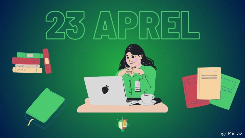 Ədəbiyyatın Dünyası 23 Aprel: Bu gün doğulanlar, ölənlər və unudulmaz əsərlər