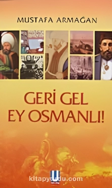 Mustafa Armağan "Geri Gəl Ey Osmanlı" PDF