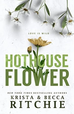 Krista Ritchie, Becca Ritchie "Hothouse Flower" PDF