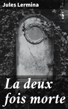 Jules Lermina "La Deux Fois morte" PDF