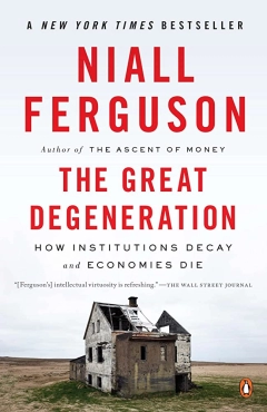 Niall Ferguson "The Great Degeneration: How Institutions Decay and Economies Die" PDF