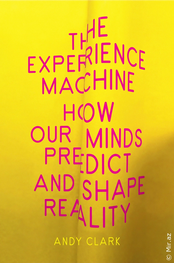 Andy Clark "The Experience Machine: How Our Minds Predict and Shape Reality" PDF