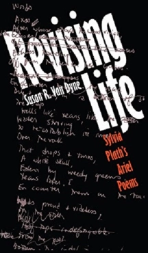 Susan R. Van Dyne "Revising Life: Sylvia Plath's Ariel Poems" PDF