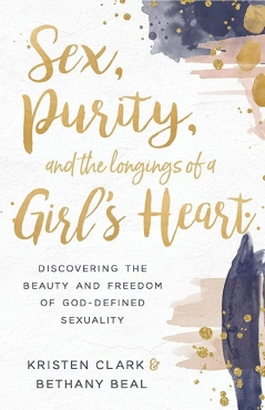 Kristen Clark, Bethany Beal "Sex, Purity, and the Longings of a Girl's Heart" PDF