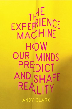 Andy Clark "The Experience Machine: How Our Minds Predict and Shape Reality" PDF