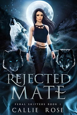 Callie Rose "Rejected Mate (Feral Shifters #1)" PDF