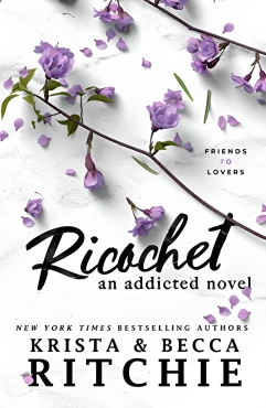 Krista Ritchie, Becca Ritchie "Ricochet (Addicted #2)" PDF