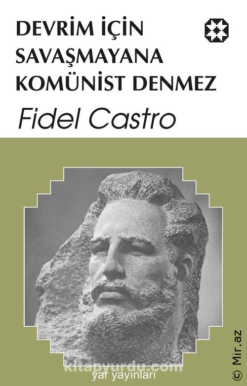 Fidel Castro - "Devrim İçin Savaşmayana Komünist Denmez" PDF