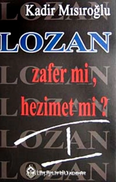 Kadir Mısıroğlu "Lozan Zafer mi Hezimet mi Cilt 1" PDF