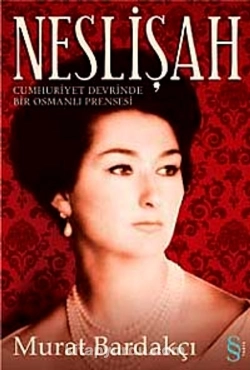 Murat Bardakçı - "Neslişah Cumhuriyet Devrinde Bir Osmanlı Prensesi" PDF