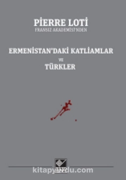 Pierre Loti - "Ermenistandaki Katliamlar ve Türkler" PDF