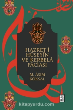 M. Asım Köksal - "Hazret-i Hüseyin ve Kerbela Faciası" PDF