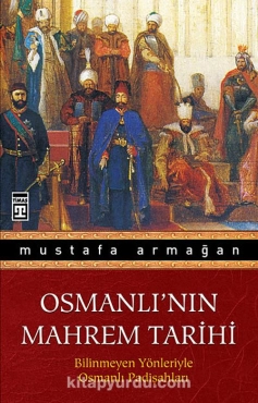 Mustafa Armağan - "Osmanlı'nın Mahrem Tarihi Bilinmeyen Yönleriyle Osmanlı Padişahları" PDF
