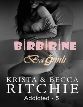 Krista ve Becca Ritchie "Birbirine Bağımlı 5" PDF