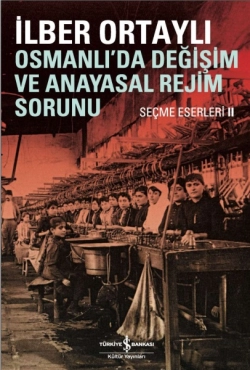 İlber Ortaylı - "Osmanlı'da Değişim ve Anayasal Rejim Sorunu" PDF