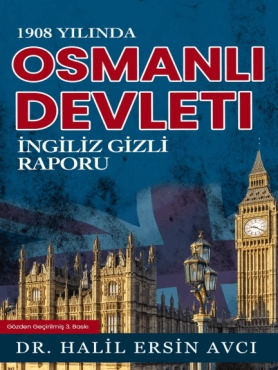 Halil Ersin Avcı - "1908 Yılında Osmanlı Devleti İngiliz Gizli Raporu" PDF