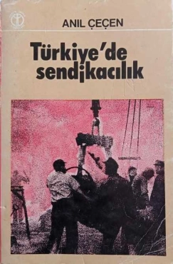 Anıl Çeçen - "Türkiye'de Sendikacılık" PDF