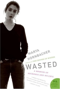 Marya Hornbacher "Wasted: A Memoir of Anorexia and Bulimia (P.S.)" PDF
