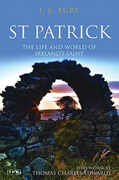 Saint J.B. Bury "St. Patrick: The Life and World of Ireland's" PDF