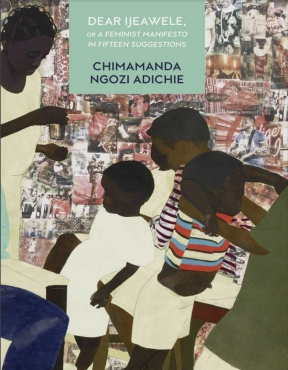 Chimamanda Ngozi Adichie "Dear Ijeawele, or A Feminist Manifesto in Fifteen Suggestion" PDF