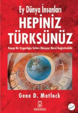 Gene D. Matlock "Ey Dünya İnsanları Hepiniz Türksünüz" PDF