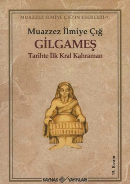 Muazzez İlmiye Çığ "Gilgameş/ Tarihte İlk Kral Kahraman" PDF