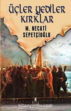 Mustafa Necati Sepetçioğlu "Dünki Türkiye Dizisi 6-Üçler Yediler Kırklar" PDF