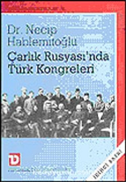 Necip Hablemitoğlu - "Çarlık Rusyası'nda Türk Kongreleri" PDF