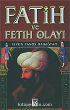 Levon Panos Dabağyan - "Fatih ve Fetih Olayı" PDF