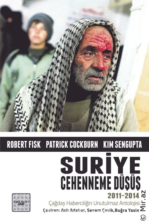 Robert Fisk - Patrick Cockburn - Kim Sengupta - "Suriye Cehenneme Düşüş 2011-2014" PDF