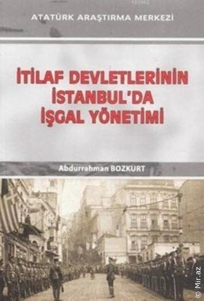 Abdurrahman Bozkurt - "İtilaf Devletlerinin İstanbul'da İşgal Yönetimi" PDF
