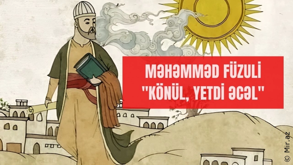 Məhəmməd Füzuli "Könül, yetdi əcəl" Səsli Dinlə