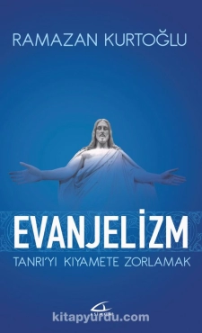 Ramazan Kurtoğlu - "Evanjelizm Tanrıyı Kıyamete Zorlamak" PDF
