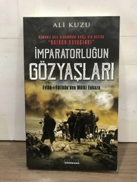 Ali Kuzu - "Osmanlı Aile Albümünden Kanlı Bir Hatıra Balkan Savaşları İmparatorluğun Gözyaşları" PDF