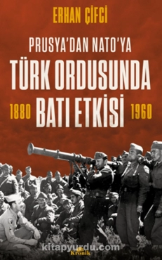 Erhan Çifci - "Prusya'dan Nato'ya Türk Ordusunda Batı Etkisi 1880-1960" PDF