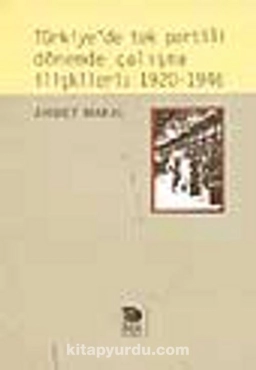 Ahmet Makal - "Türkiye-de Tek Partili Dönemde Çalışma İlişkileri 1920-1946" PDF