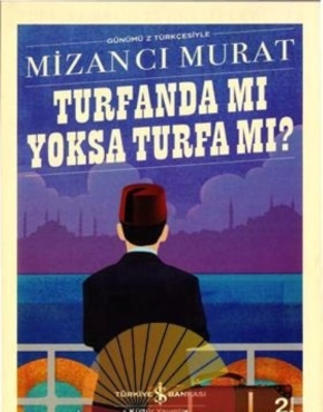 Mizancı Murat "Türk Edebiyatı Klasikleri Serisi 12-Turfanda mı Yoksa Turfa mı?" PDF