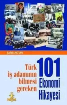 Şafak Altun "Türk İş Adamının Bilmesi Gereken 101 Ekonomi Hikayesi" PDF