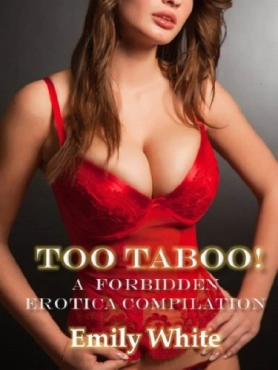 Emily White "Too Taboo A Forbidden Erotica Compilation" PDF
